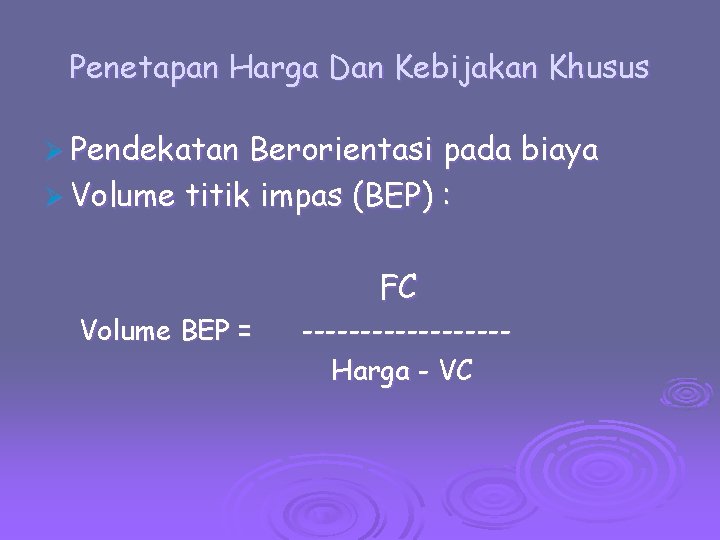 Penetapan Harga Dan Kebijakan Khusus Ø Pendekatan Berorientasi pada biaya Ø Volume titik impas