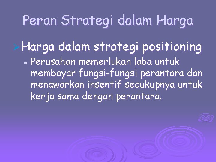 Peran Strategi dalam Harga Ø Harga dalam strategi positioning l Perusahan memerlukan laba untuk