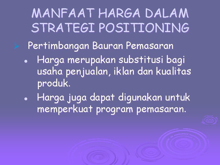 MANFAAT HARGA DALAM STRATEGI POSITIONING Ø Pertimbangan Bauran Pemasaran l Harga merupakan substitusi bagi