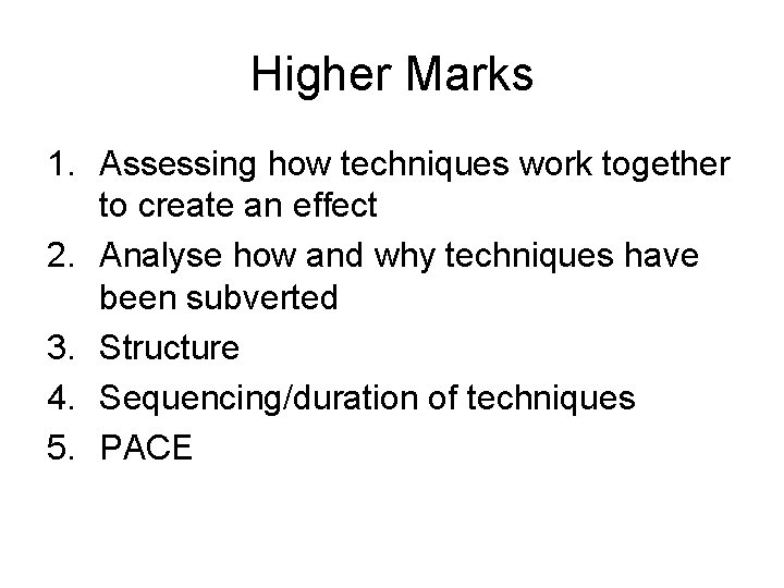 Higher Marks 1. Assessing how techniques work together to create an effect 2. Analyse