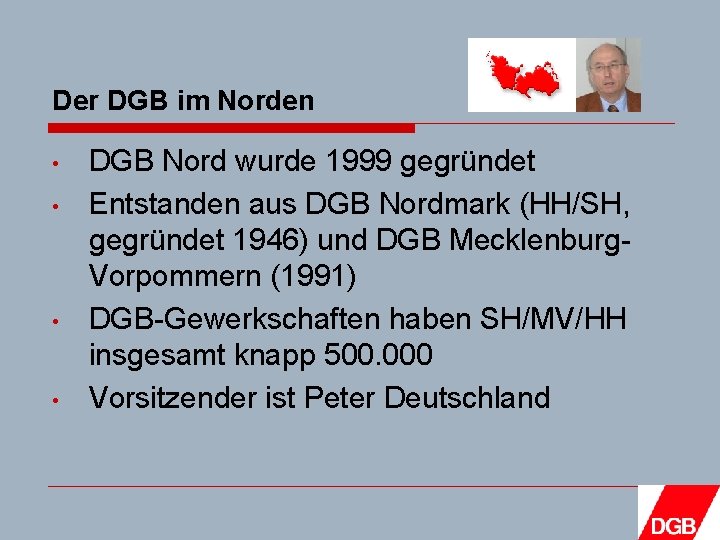 Der DGB im Norden • • DGB Nord wurde 1999 gegründet Entstanden aus DGB