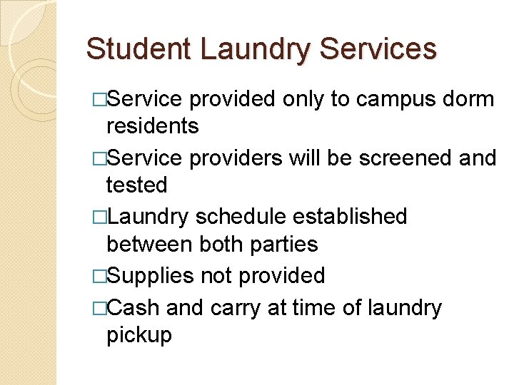 Student Laundry Services �Service provided only to campus dorm residents �Service providers will be