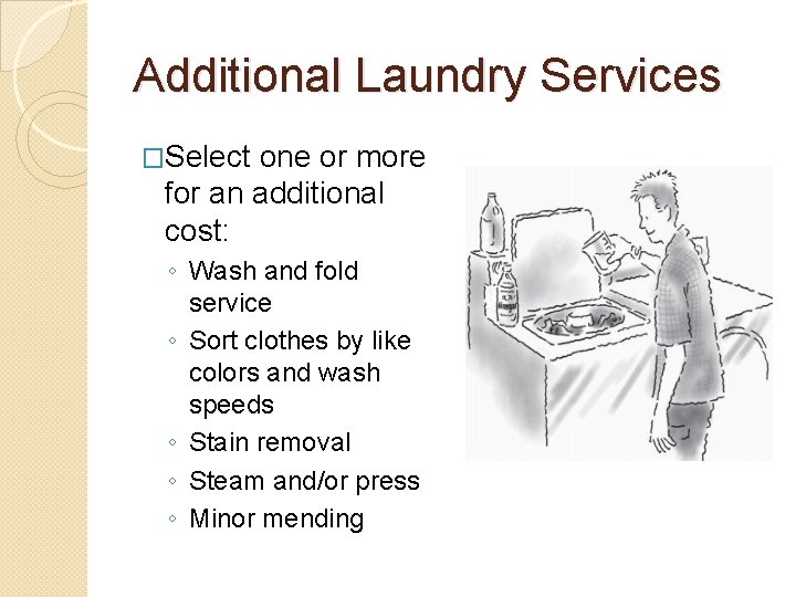 Additional Laundry Services �Select one or more for an additional cost: ◦ Wash and