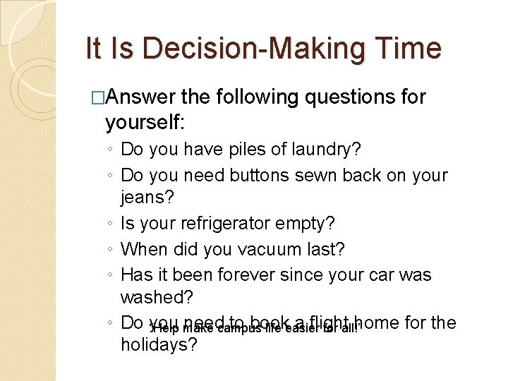 It Is Decision-Making Time �Answer the following questions for yourself: ◦ Do you have