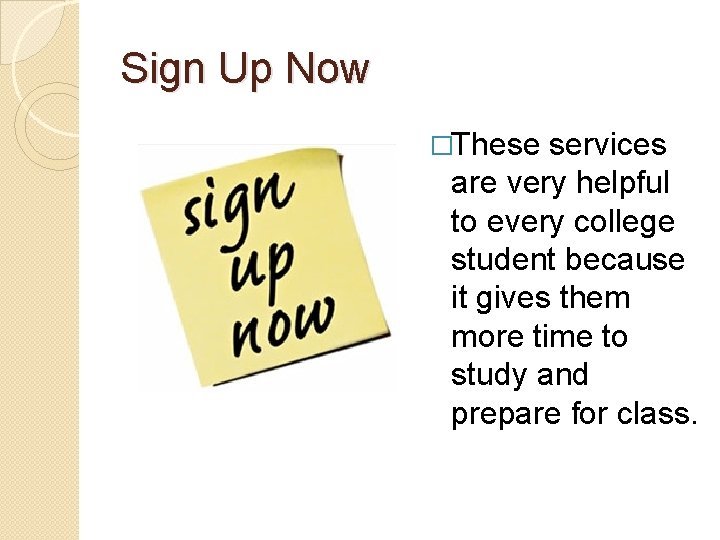 Sign Up Now �These services are very helpful to every college student because it