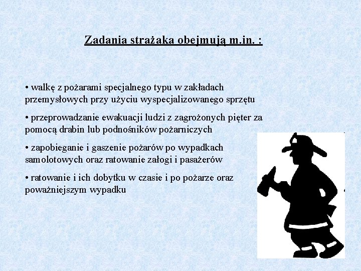 Zadania strażaka obejmują m. in. : • walkę z pożarami specjalnego typu w zakładach