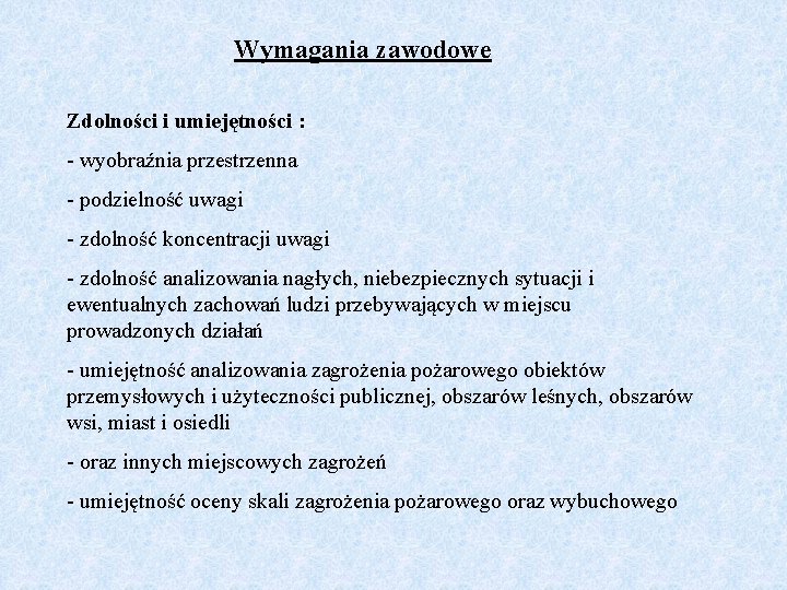 Wymagania zawodowe Zdolności i umiejętności : - wyobraźnia przestrzenna - podzielność uwagi - zdolność