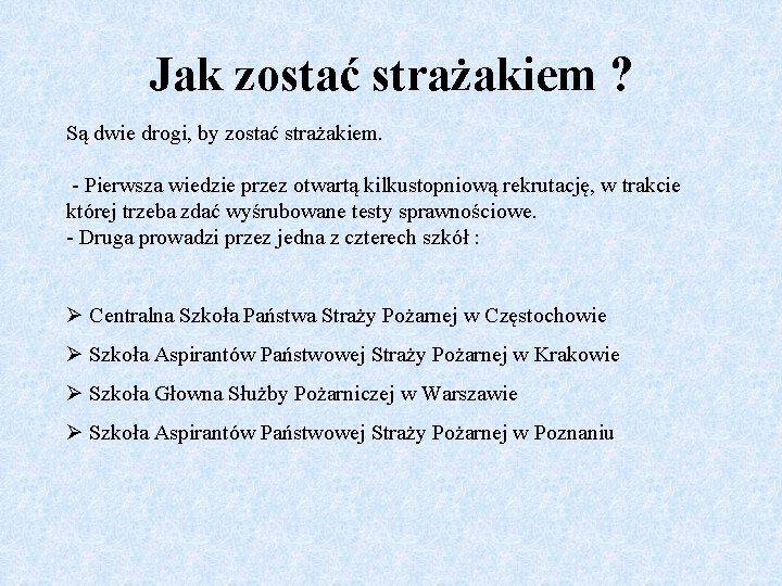 Jak zostać strażakiem ? Są dwie drogi, by zostać strażakiem. - Pierwsza wiedzie przez