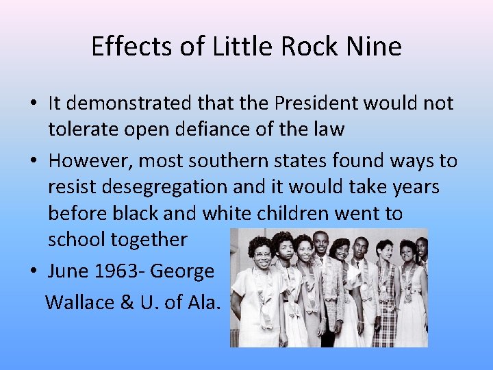 Effects of Little Rock Nine • It demonstrated that the President would not tolerate