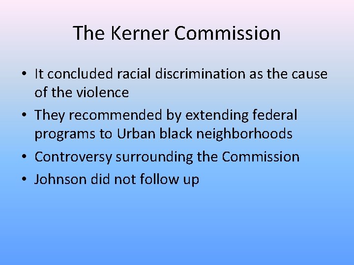 The Kerner Commission • It concluded racial discrimination as the cause of the violence