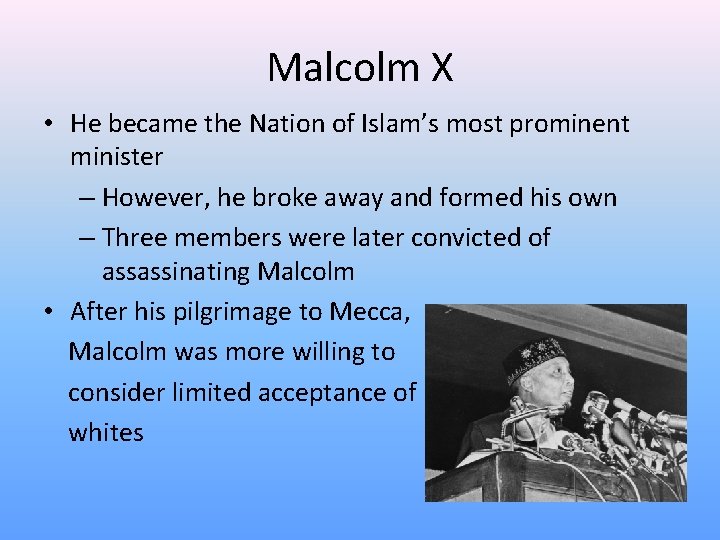 Malcolm X • He became the Nation of Islam’s most prominent minister – However,