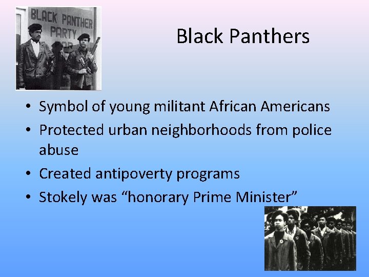 Black Panthers • Symbol of young militant African Americans • Protected urban neighborhoods from