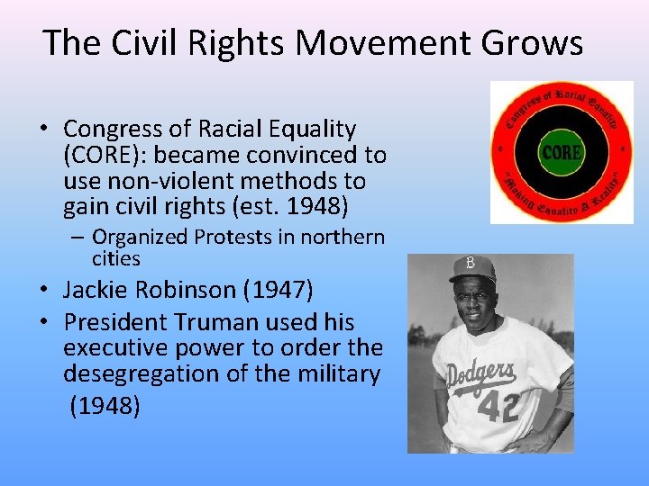 The Civil Rights Movement Grows • Congress of Racial Equality (CORE): became convinced to