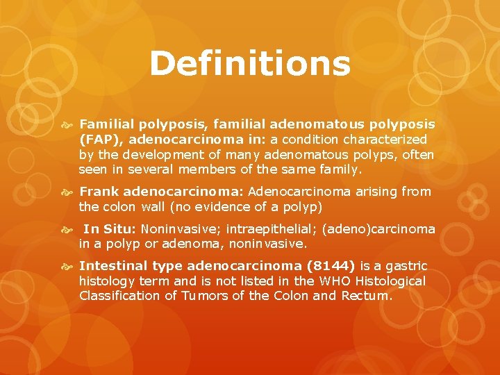 Definitions Familial polyposis, familial adenomatous polyposis (FAP), adenocarcinoma in: a condition characterized by the