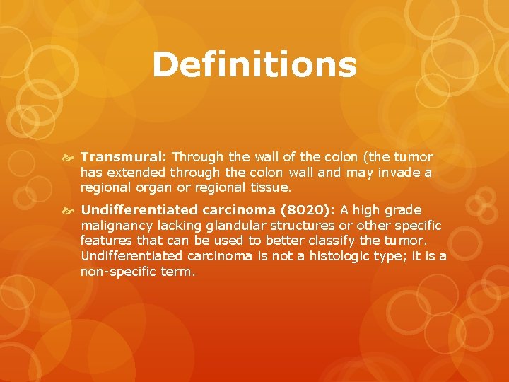 Definitions Transmural: Through the wall of the colon (the tumor has extended through the