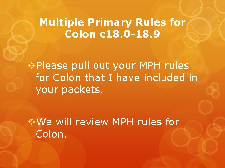 Multiple Primary Rules for Colon c 18. 0 -18. 9 v. Please pull out