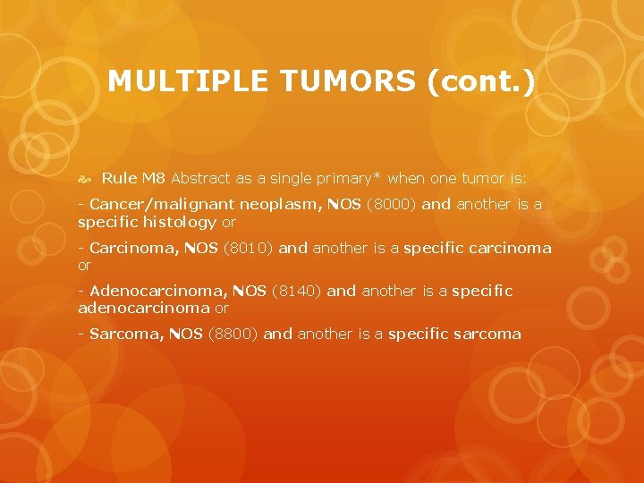 MULTIPLE TUMORS (cont. ) Rule M 8 Abstract as a single primary* when one