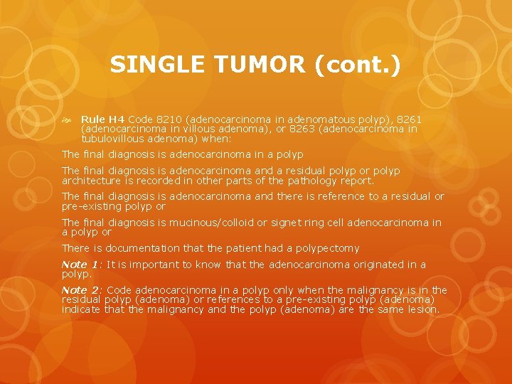SINGLE TUMOR (cont. ) Rule H 4 Code 8210 (adenocarcinoma in adenomatous polyp), 8261