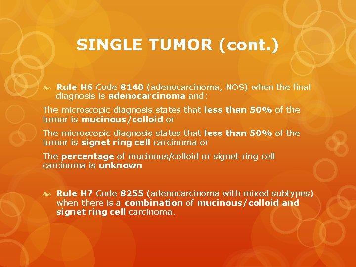 SINGLE TUMOR (cont. ) Rule H 6 Code 8140 (adenocarcinoma, NOS) when the final