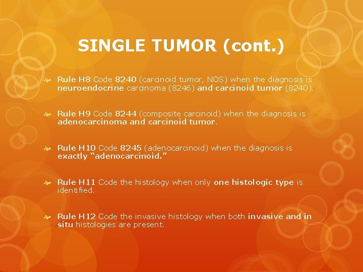 SINGLE TUMOR (cont. ) Rule H 8 Code 8240 (carcinoid tumor, NOS) when the