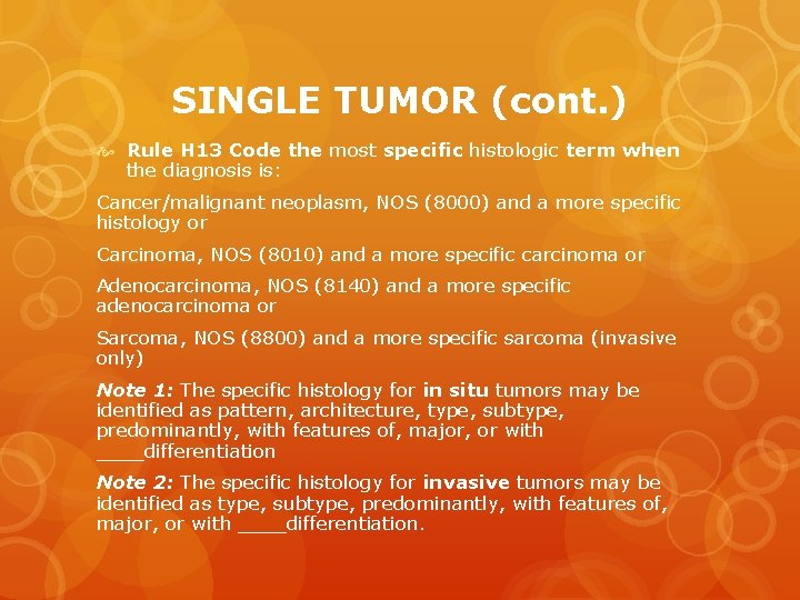 SINGLE TUMOR (cont. ) Rule H 13 Code the most specific histologic term when