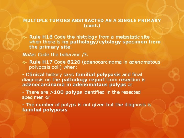 MULTIPLE TUMORS ABSTRACTED AS A SINGLE PRIMARY (cont. ) Rule H 16 Code the