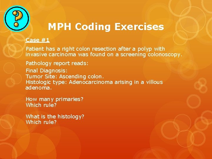 MPH Coding Exercises Case #1 Patient has a right colon resection after a polyp