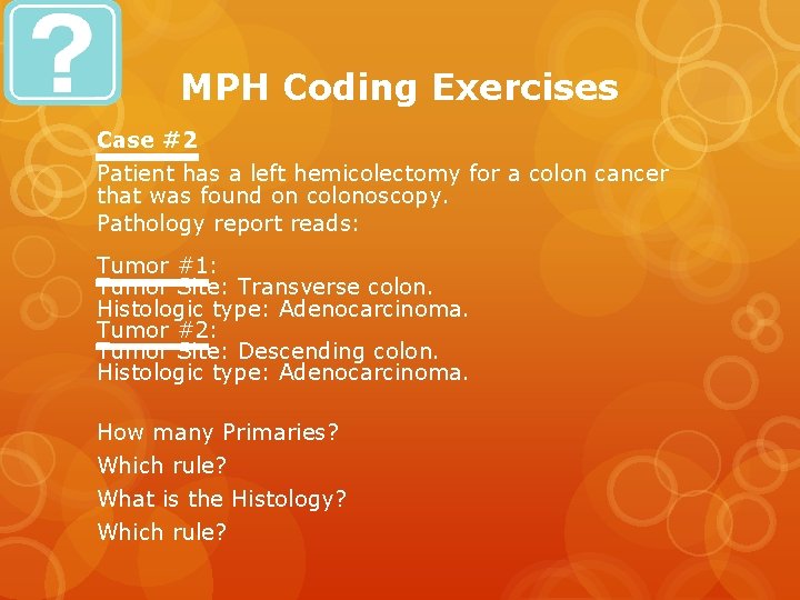MPH Coding Exercises Case #2 Patient has a left hemicolectomy for a colon cancer
