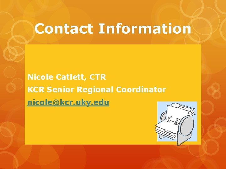 Contact Information Nicole Catlett, CTR KCR Senior Regional Coordinator nicole@kcr. uky. edu 