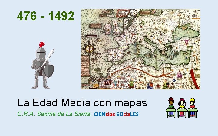 476 - 1492 La Edad Media con mapas C. R. A. Sexma de La