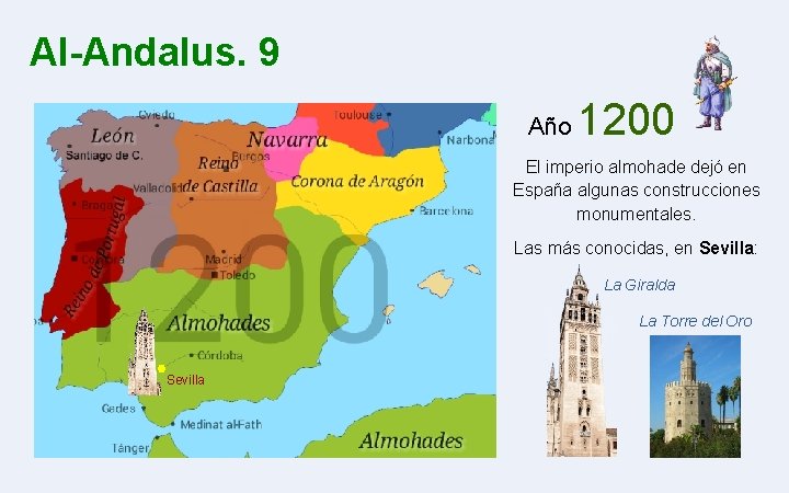 Al-Andalus. 9 Año 1200 El imperio almohade dejó en España algunas construcciones monumentales. Las