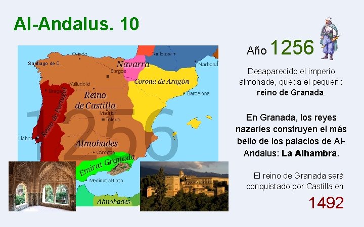 Al-Andalus. 10 Año 1256 Santiago de C. Desaparecido el imperio almohade, queda el pequeño