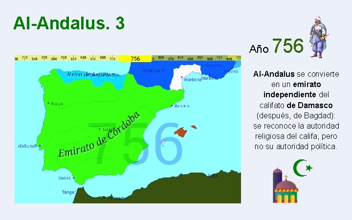 Al-Andalus. 3 Año 756 Al-Andalus se convierte en un emirato independiente del califato de