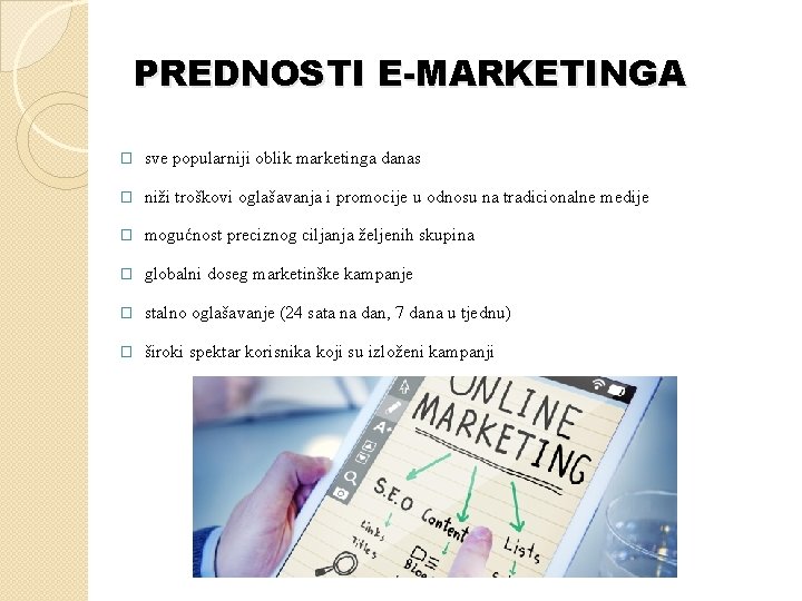 PREDNOSTI E-MARKETINGA � sve popularniji oblik marketinga danas � niži troškovi oglašavanja i promocije