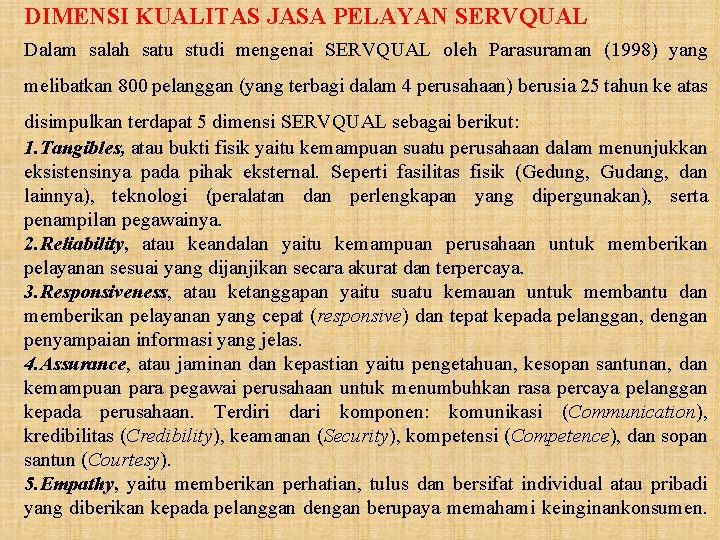 DIMENSI KUALITAS JASA PELAYAN SERVQUAL Dalam salah satu studi mengenai SERVQUAL oleh Parasuraman (1998)