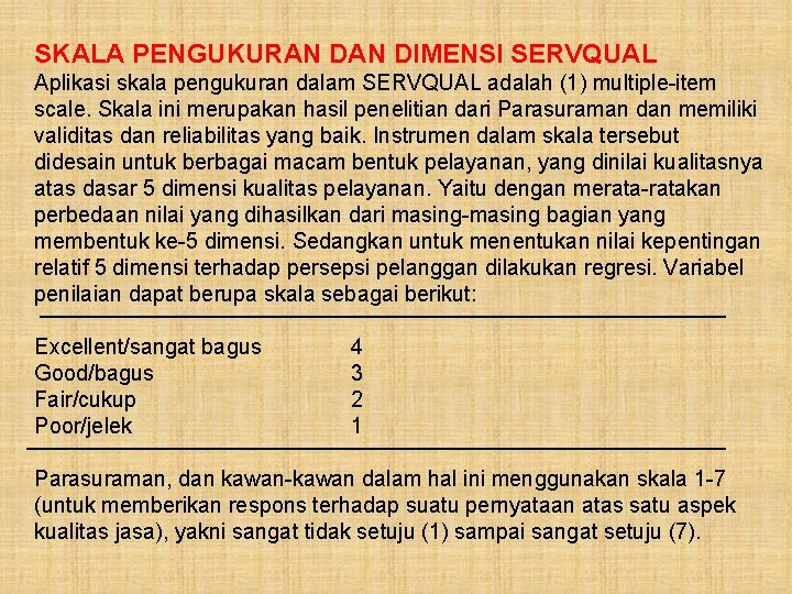 SKALA PENGUKURAN DIMENSI SERVQUAL Aplikasi skala pengukuran dalam SERVQUAL adalah (1) multiple-item scale. Skala