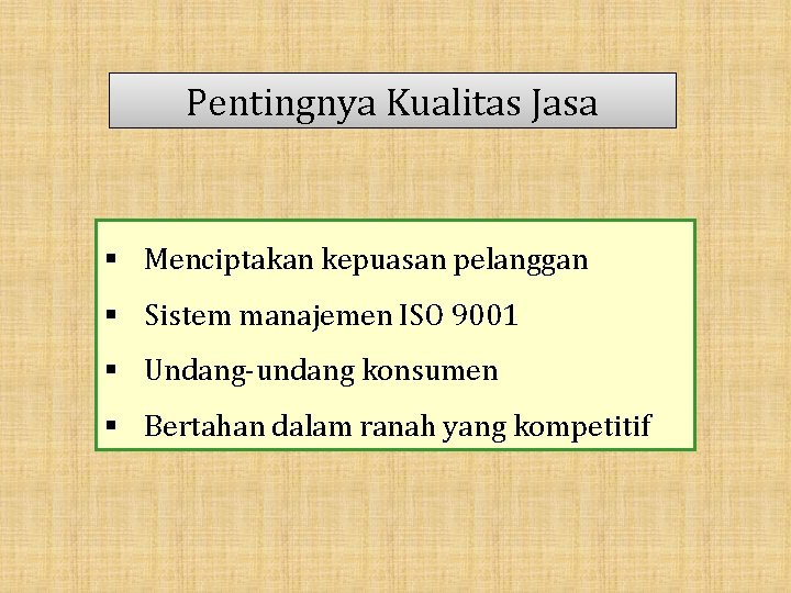 Pentingnya Kualitas Jasa § Menciptakan kepuasan pelanggan § Sistem manajemen ISO 9001 § Undang-undang