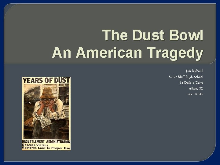 The Dust Bowl An American Tragedy Jim Mc. Neill Silver Bluff High School 64