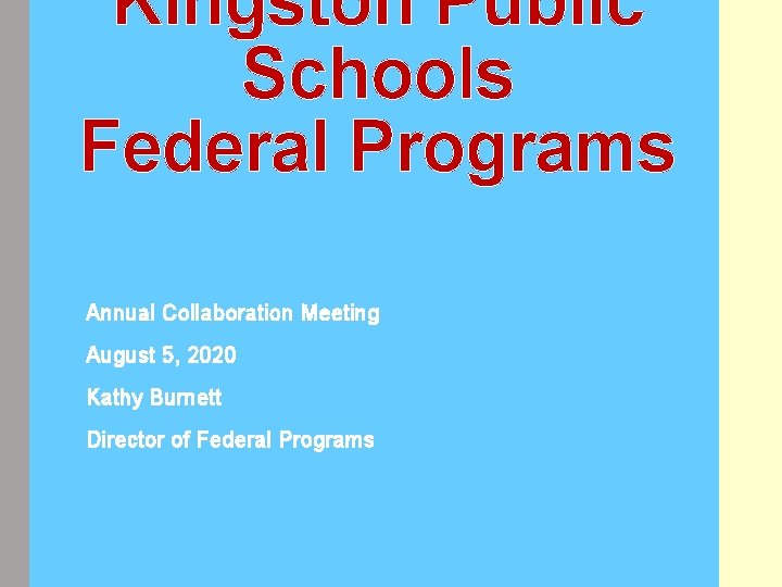 Kingston Public Schools Federal Programs Annual Collaboration Meeting August 5, 2020 Kathy Burnett Director