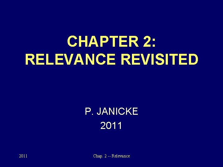 CHAPTER 2: RELEVANCE REVISITED P. JANICKE 2011 Chap. 2 -- Relevance 