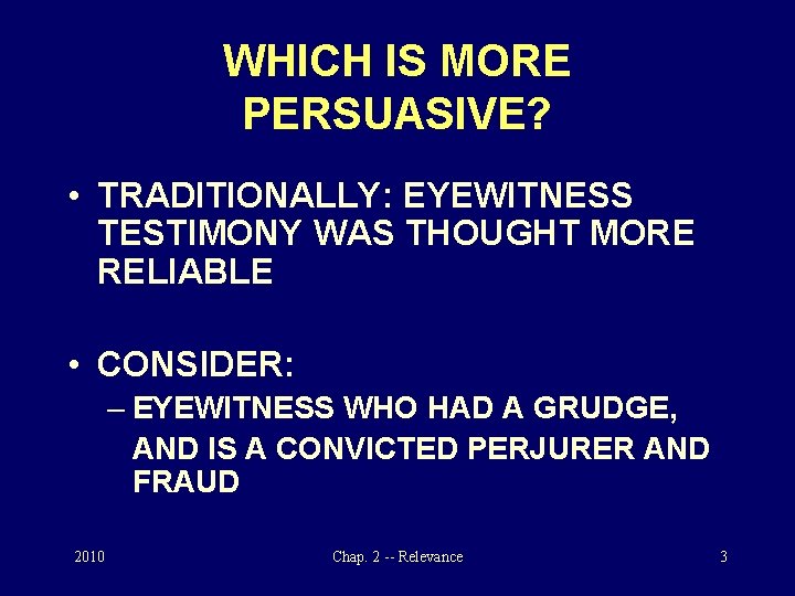 WHICH IS MORE PERSUASIVE? • TRADITIONALLY: EYEWITNESS TESTIMONY WAS THOUGHT MORE RELIABLE • CONSIDER: