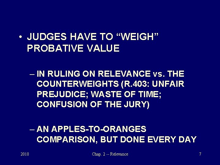  • JUDGES HAVE TO “WEIGH” PROBATIVE VALUE – IN RULING ON RELEVANCE vs.