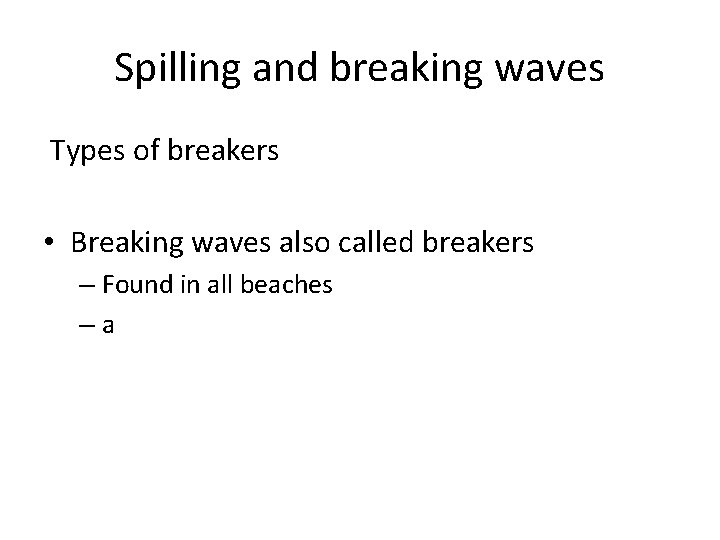 Spilling and breaking waves Types of breakers • Breaking waves also called breakers –