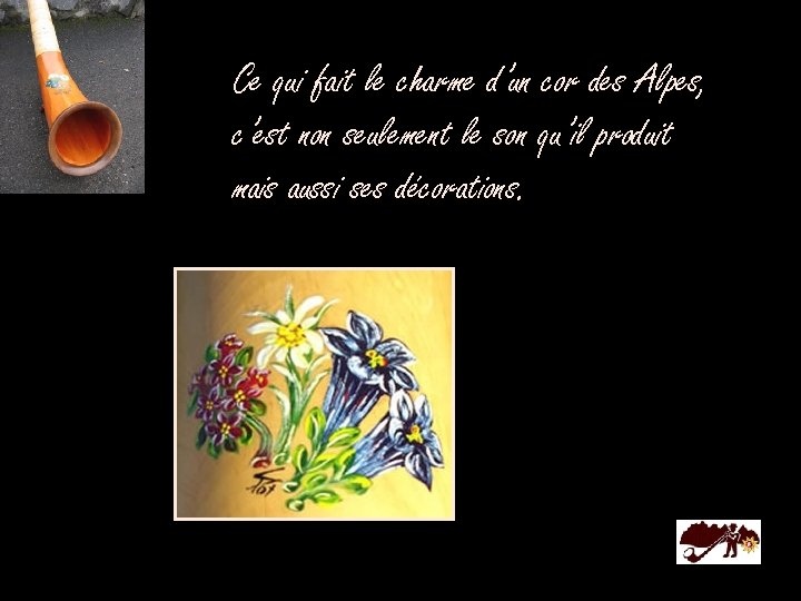 Ce qui fait le charme d’un cor des Alpes, c’est non seulement le son