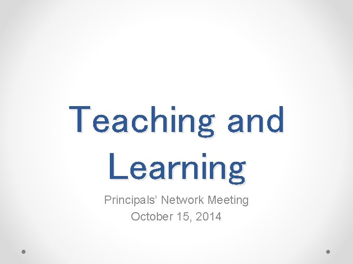 Teaching and Learning Principals’ Network Meeting October 15, 2014 