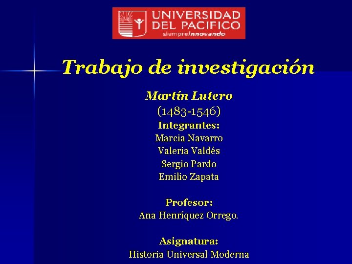 Trabajo de investigación Martín Lutero (1483 -1546) Integrantes: Marcia Navarro Valeria Valdés Sergio Pardo