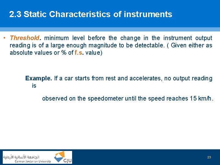 2. 3 Static Characteristics of instruments • Threshold. minimum level before the change in
