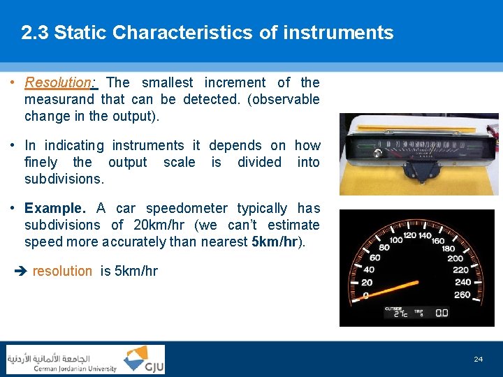 2. 3 Static Characteristics of instruments • Resolution: The smallest increment of the measurand