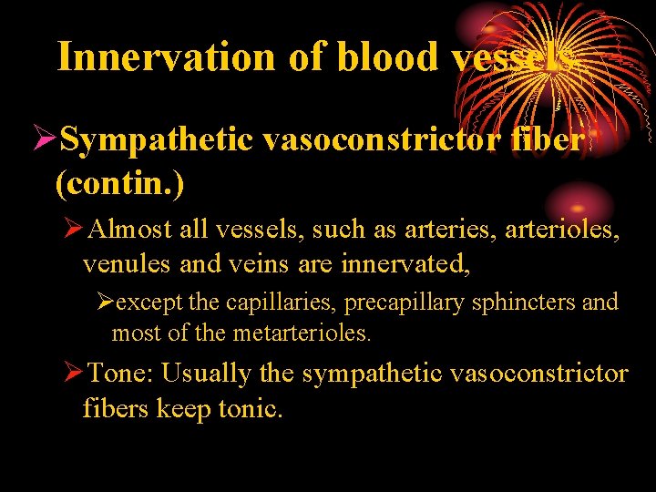 Innervation of blood vessels ØSympathetic vasoconstrictor fiber (contin. ) ØAlmost all vessels, such as