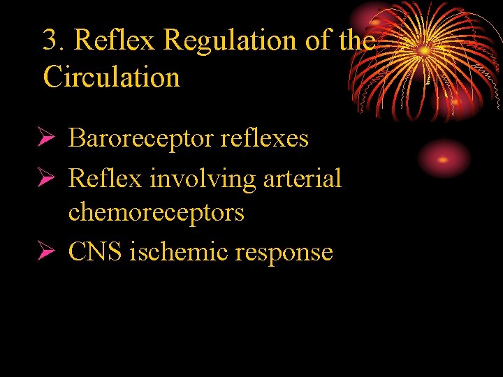 3. Reflex Regulation of the Circulation Ø Baroreceptor reflexes Ø Reflex involving arterial chemoreceptors